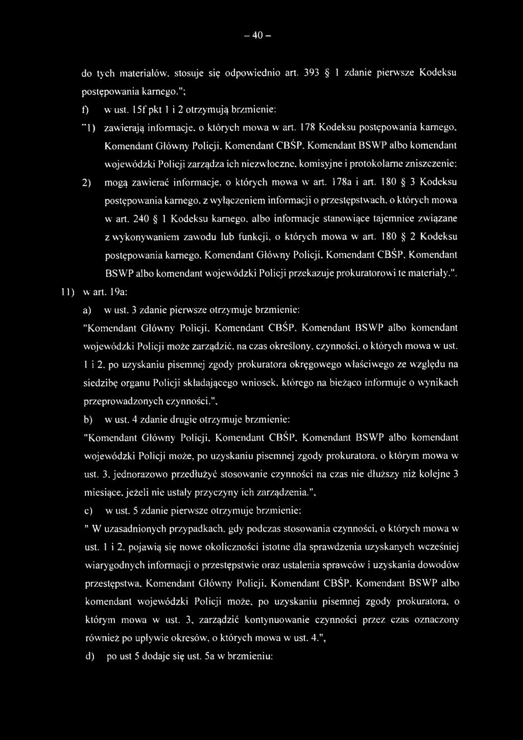 -40- do tych materiałów, stosuje się odpowiednio art. 393 1 zdanie pierwsze Kodeksu postępowania karnego."; 0 w ust. 15f pkt 1 i 2 otrzymują brzmienie: 1) zawierają informacje, o których mowa w art.