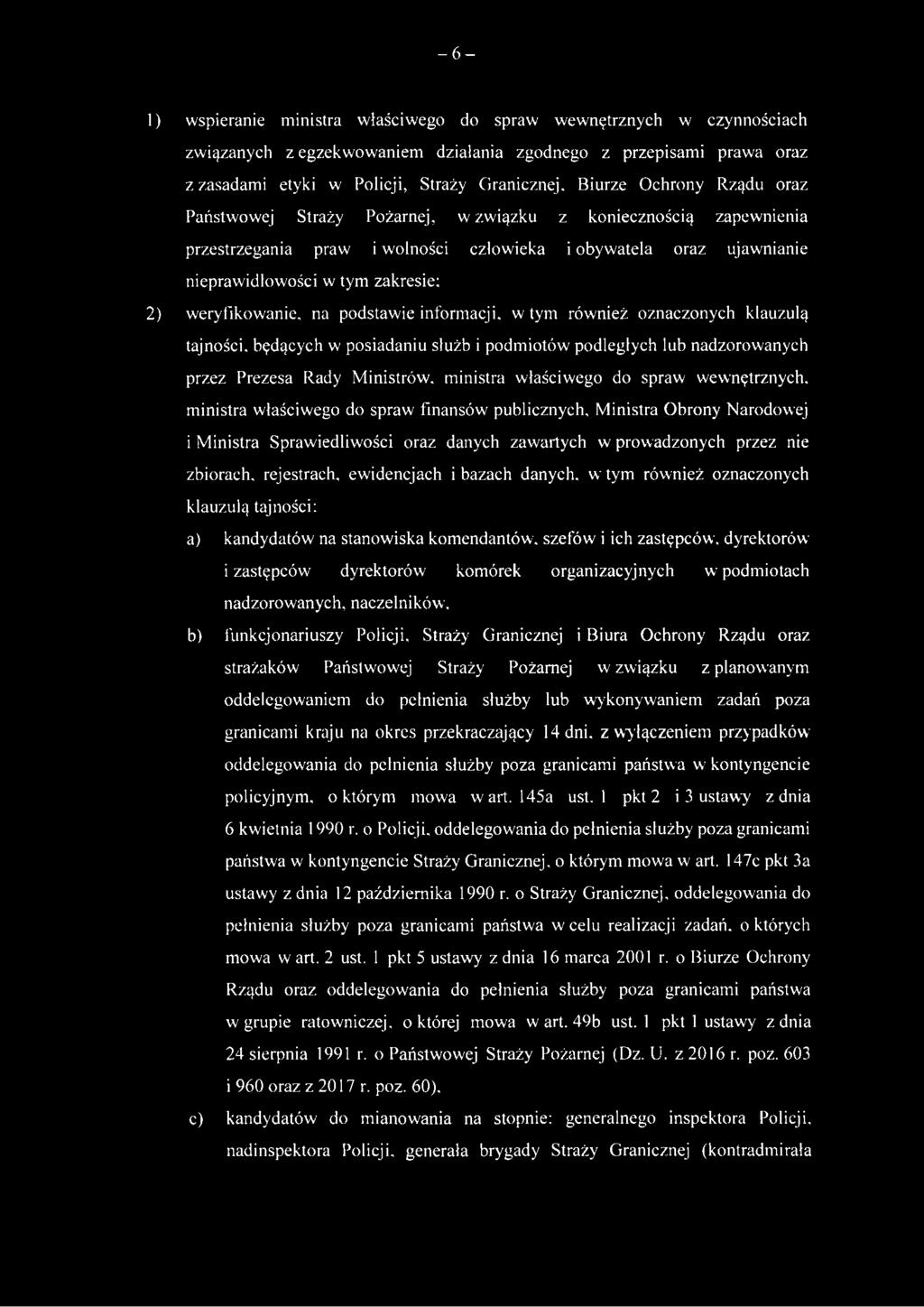 weryfikowanie, na podstawie informacji, w tym również oznaczonych klauzulą tajności, będących w posiadaniu służb i podmiotów podległych lub nadzorowanych przez Prezesa Rady Ministrów, ministra