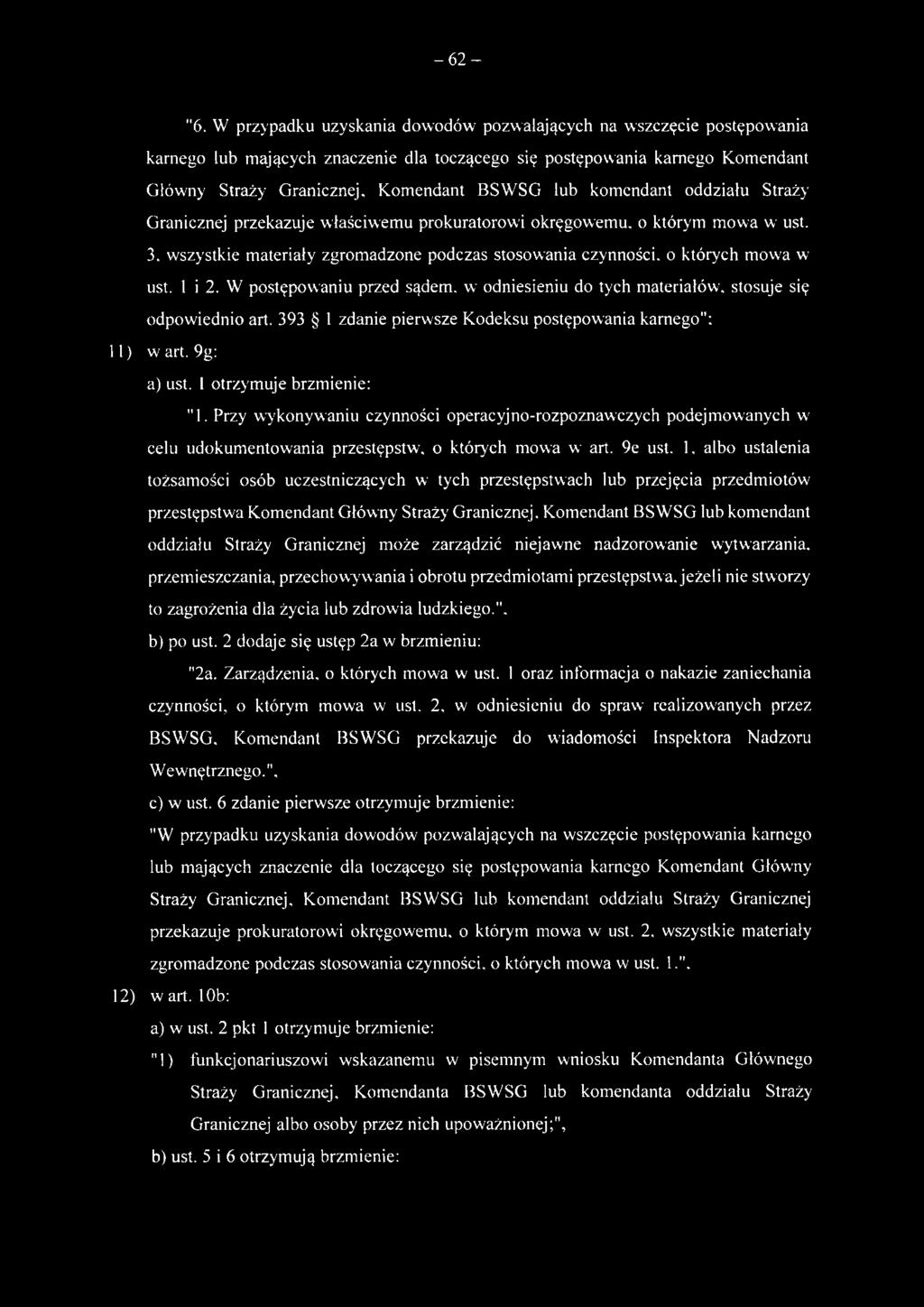 wszystkie materiały zgromadzone podczas stosowania czynności, o których mowa w ust. 1 i 2. W postępowaniu przed sądem, w odniesieniu do tych materiałów, stosuje się odpowiednio art.