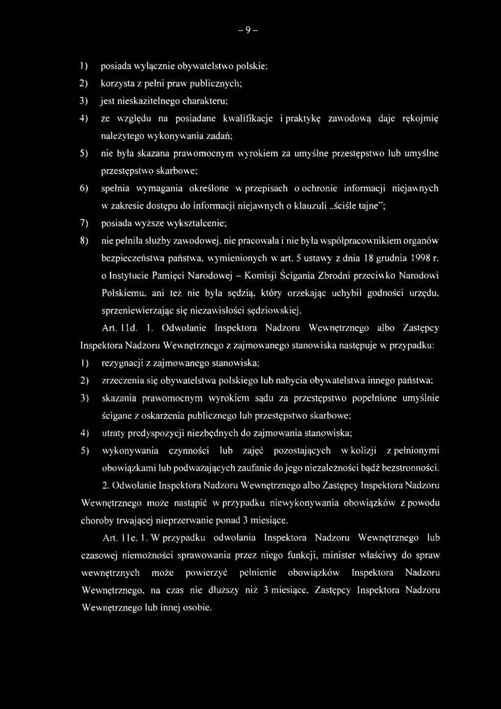 -9-1) posiada wyłącznie obywatelstwo polskie; 2) korzysta z pełni praw publicznych; 3) jest nieskazitelnego charakteru; 4) ze względu na posiadane kwalifikacje i praktykę zawodową daje rękojmię