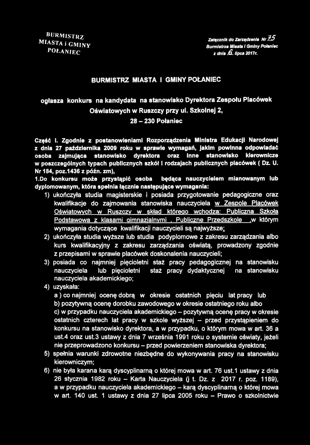 Zgodnie z postanowieniami Rozporządzenia Ministra Edukacji Narodowej z dnia 27 października 2009 roku w sprawie wymagań, jakim powinna odpowiadać osoba zajmująca stanowisko dyrektora oraz inne