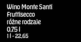 34,65 Wino Monte Santi Fruttisecco 1 l - 22,65 11,49 Wino Fresco Frizzante 1 l -