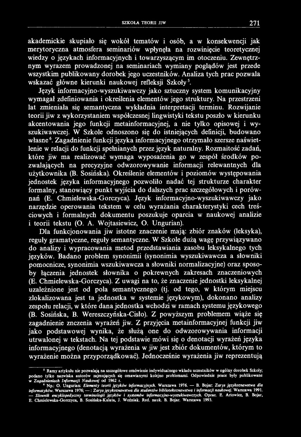 SZKOŁA TEORII JIW 271 akademickie skupiało się wokół tematów i osób, a w konsekwencji jak merytoryczna atmosfera seminariów wpłynęła na rozwinięcie teoretycznej wiedzy o językach informacyjnych i