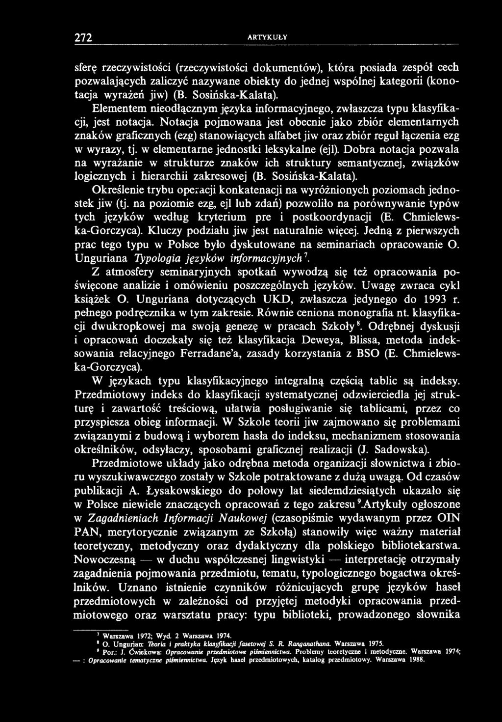 272 ARTYKUŁY sferę rzeczywistości (rzeczywistości dokumentów), która posiada zespół cech pozwalających zaliczyć nazywane obiekty do jednej wspólnej kategorii (konotacja wyrażeń jiw) (B.