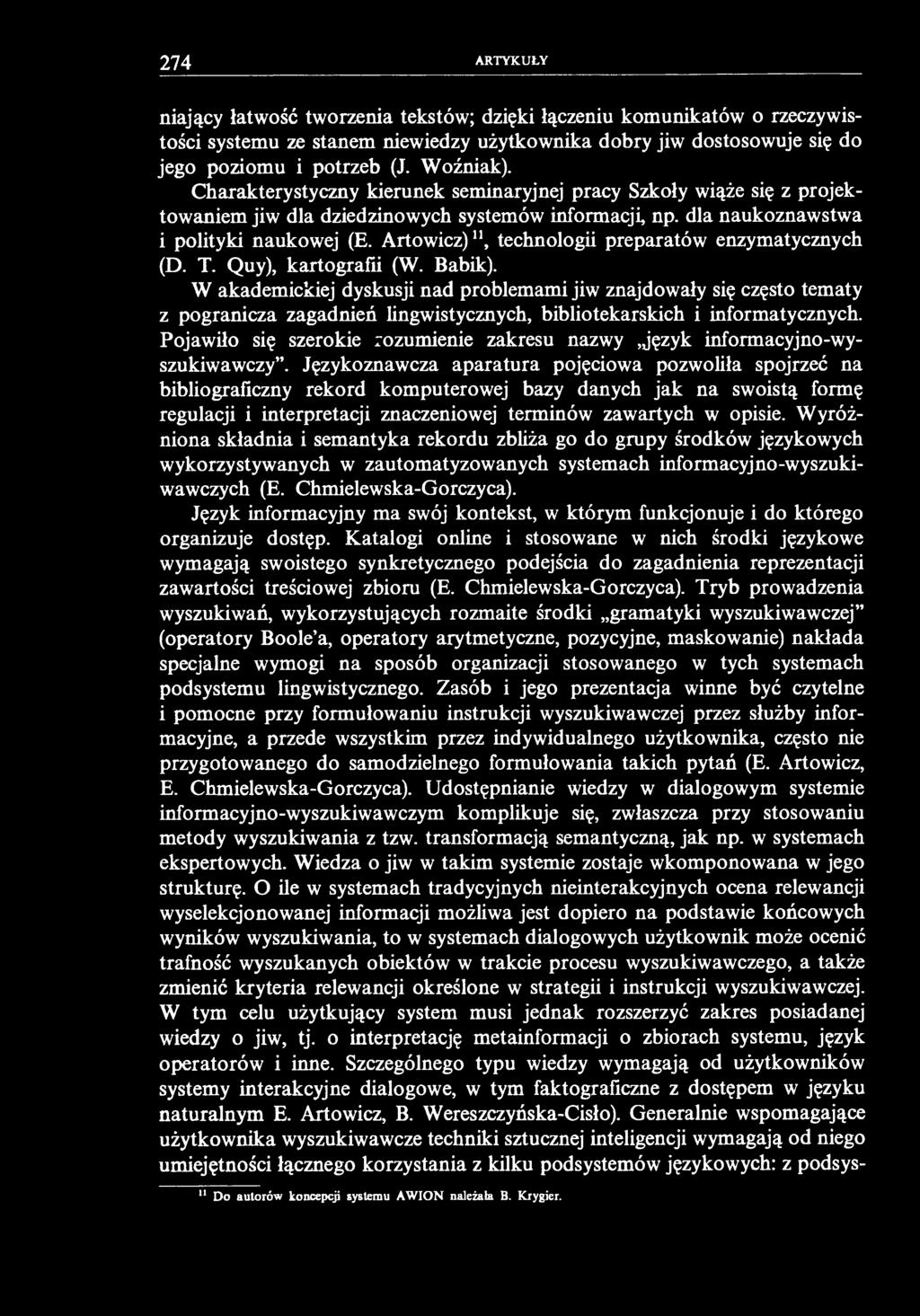 274 ARTYKUŁY niający łatwość tworzenia tekstów; dzięki łączeniu komunikatów o rzeczywistości systemu ze stanem niewiedzy użytkownika dobry jiw dostosowuje się do jego poziomu i potrzeb (J. Woźniak).