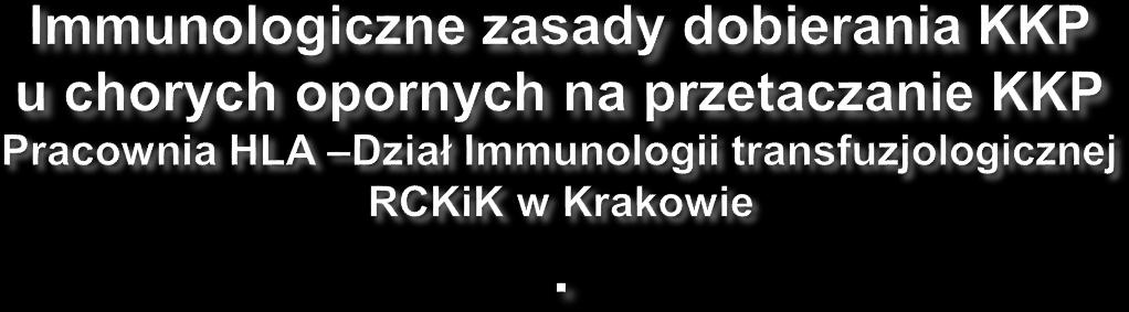 1.Dobieranie KKP w układzie HLA poprzedzone kontrolą obecności przeciwciał anty-hla (w teście LCT-mikrolimfocytotoksycznym) badania wykonywane w dalszym ciągu z użyciem kolejnych próbek surowicy