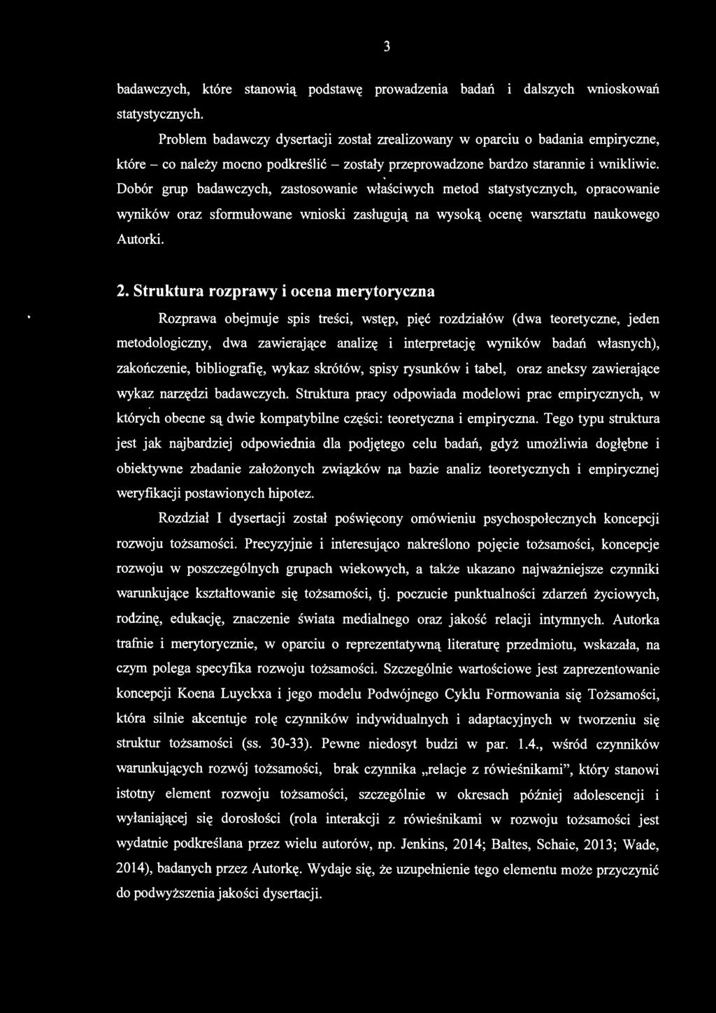 Dobór grup badawczych, zastosowanie właściwych metod statystycznych, opracowanie wyników oraz sformułowane wnioski zasługują na wysoką ocenę warsztatu naukowego Autorki. 2.