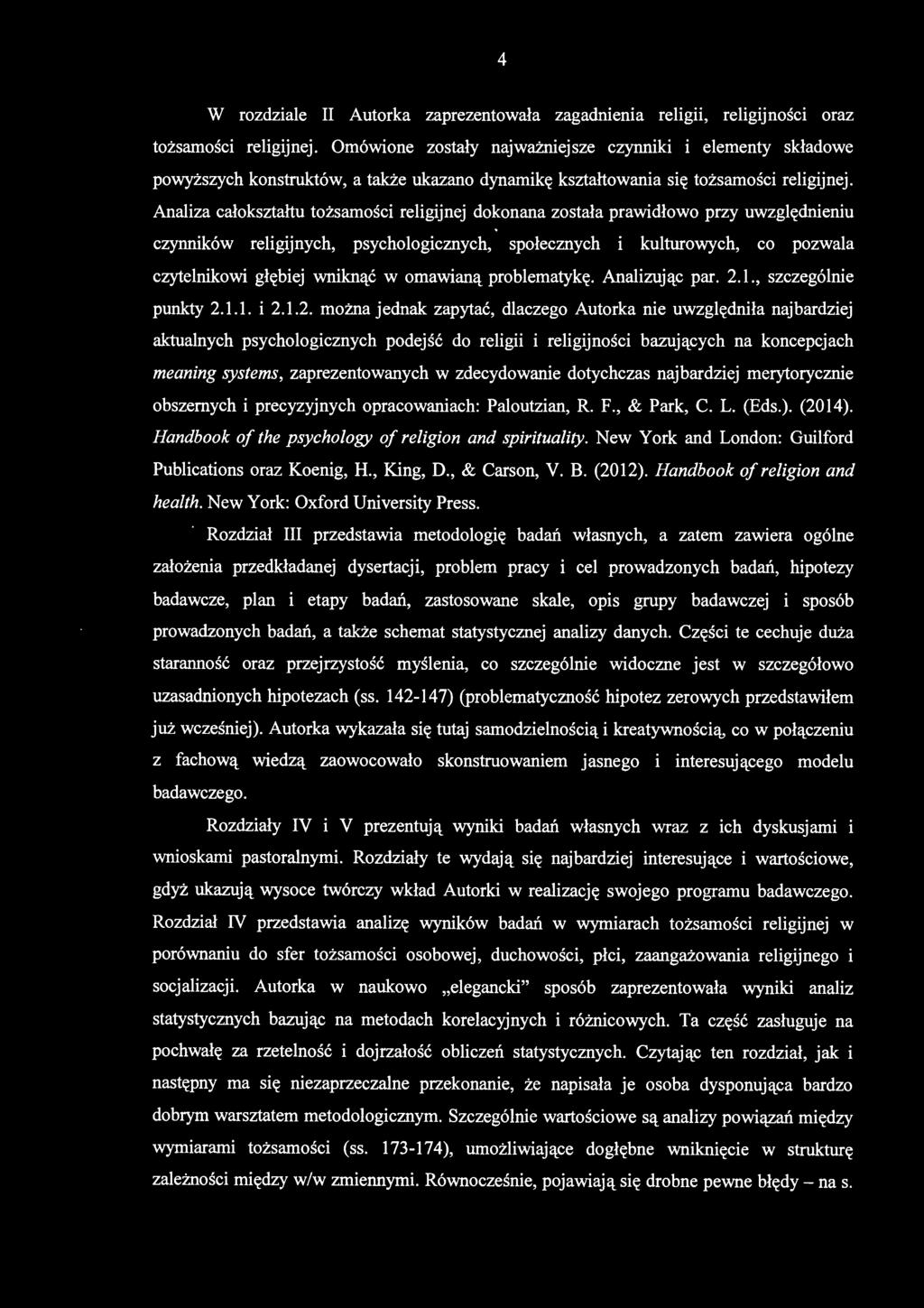 Analiza całokształtu tożsamości religijnej dokonana została prawidłowo przy uwzględnieniu czynników religijnych, psychologicznych, społecznych i kulturowych, co pozwala czytelnikowi głębiej wniknąć w
