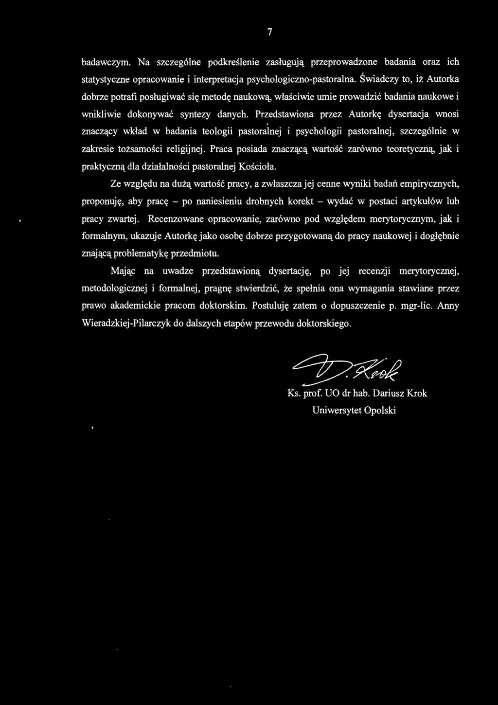 Przedstawiona przez Autorkę dysertacja wnosi znaczący wkład w badania teologii pastoralnej i psychologii pastoralnej, szczególnie w zakresie tożsamości religijnej.