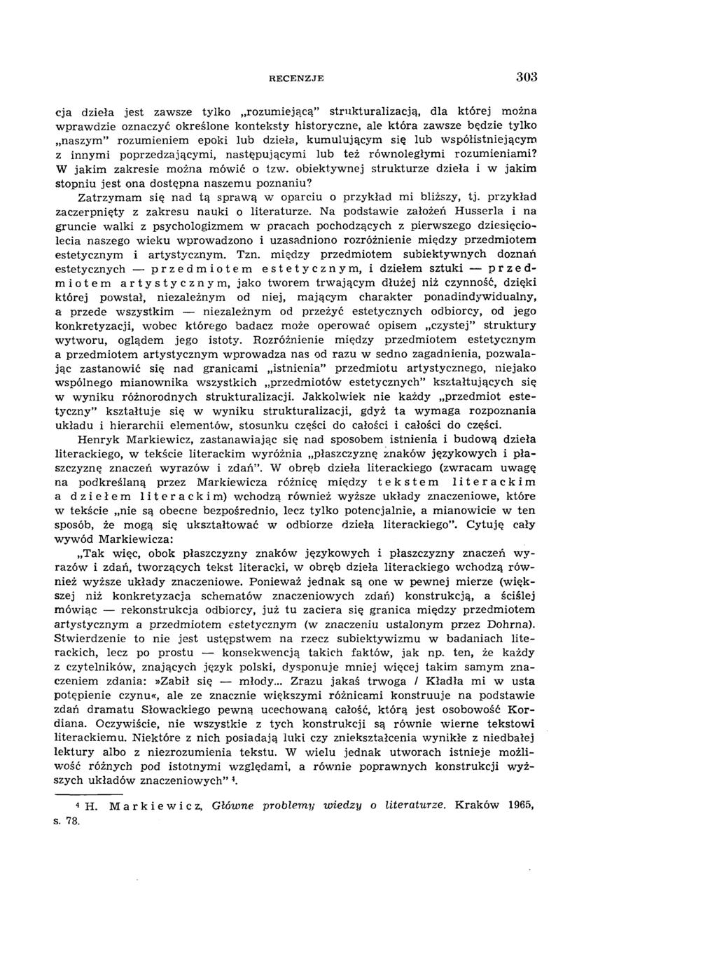 R E C E N Z JE 3 0 3 cja dzieła jest zawsze tylko rozum iejącą strukturalizacją, dla której można w prawdzie oznaczyć określone konteksty historyczne, ale która zawsze będzie tylko naszym rozum