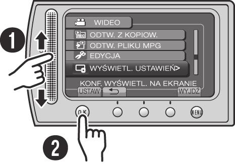 Obsługa czujnika dotykowego Po pojawieniu się menu na monitorze LCD: Przesuń palcem w górę i w dół po czujniku. Wybierz [USTAW]. (Dotknij OK.