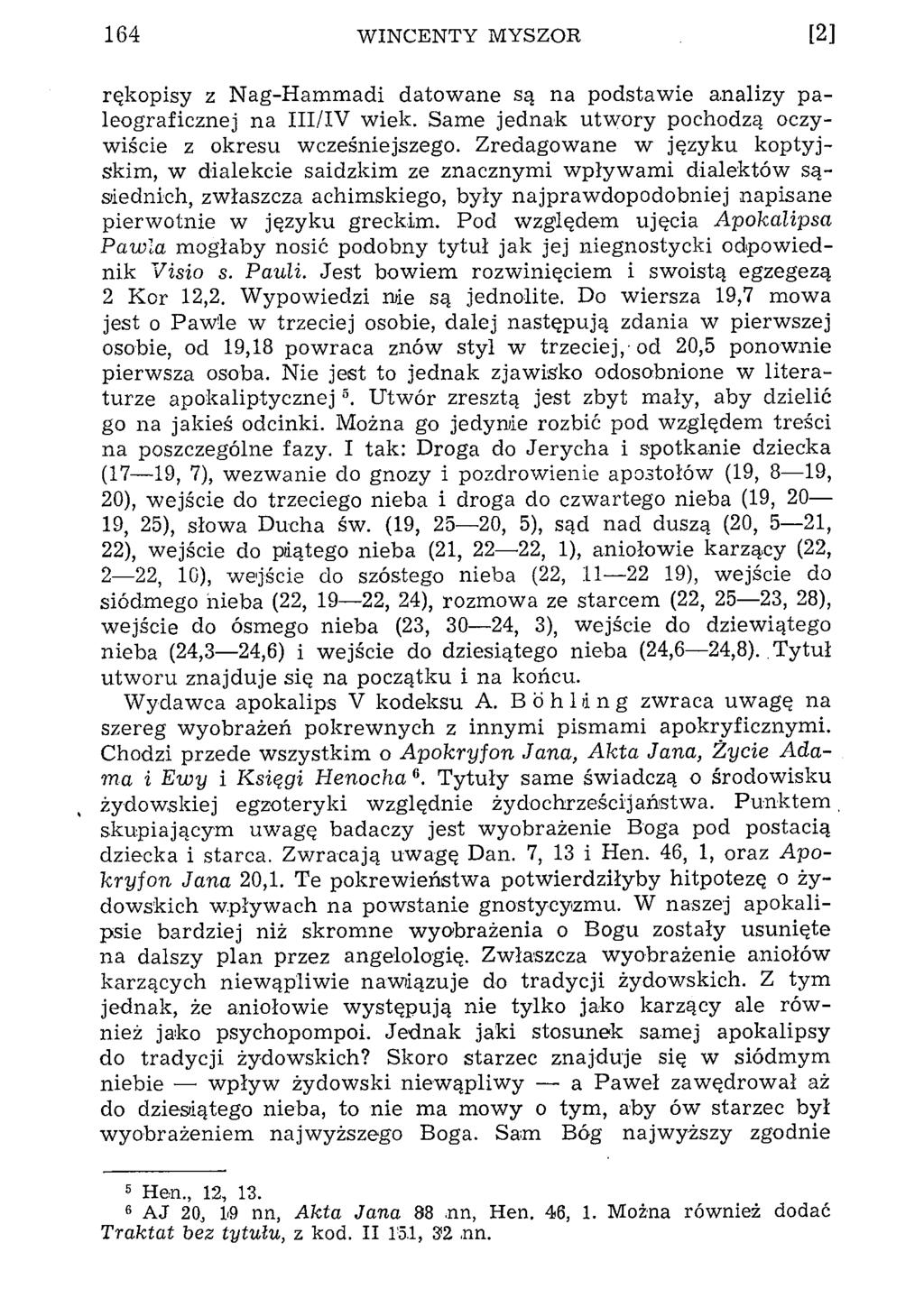 164 W INCENTY MYSZOR [2] rękopisy z Nag-Hammadi datowane są na podstawie analizy paleograficznej na III/IV wiek. Same jednak utwory pochodzą oczywiście z okresu wcześniejszego.