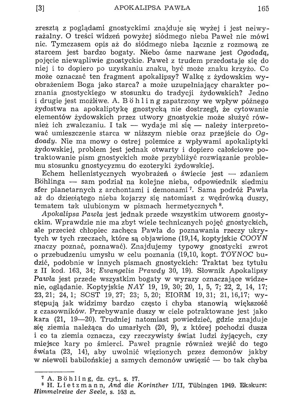 [3] APO K A LIPSA PAW ŁA 165 zresztą z poglądami gnostyckimi znajduje się wyżej i jest neiwyrażalny. O treści widzeń powyżej siódmego nieba Paweł nie mówi nic.