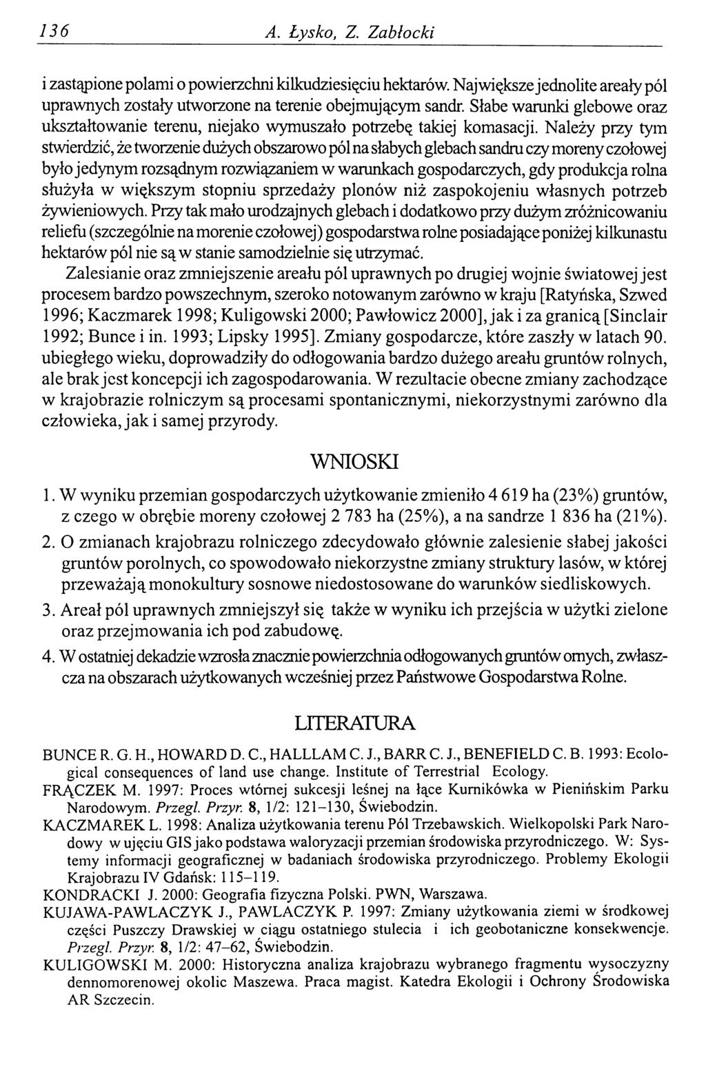 136 A. Łysko, Z. Zabłocki i zastąpione polami o powierzchni kilkudziesięciu hektarów. Największe jednolite areały pól uprawnych zostały utworzone na terenie obejmującym sandr.