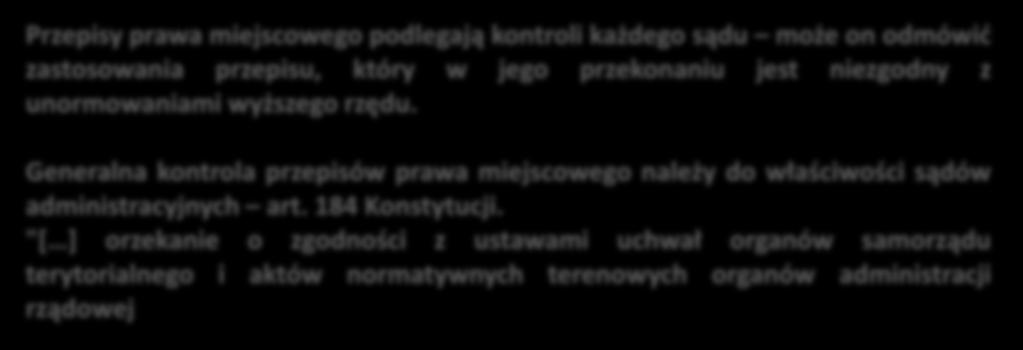 Obecnie ustawodawstwo przewiduje istnienie dwóch typów aktów prawa miejscowego o powszechnie obowiązującym charakterze: 1) Przepisy wykonwawcze do odrębnych ustaw.