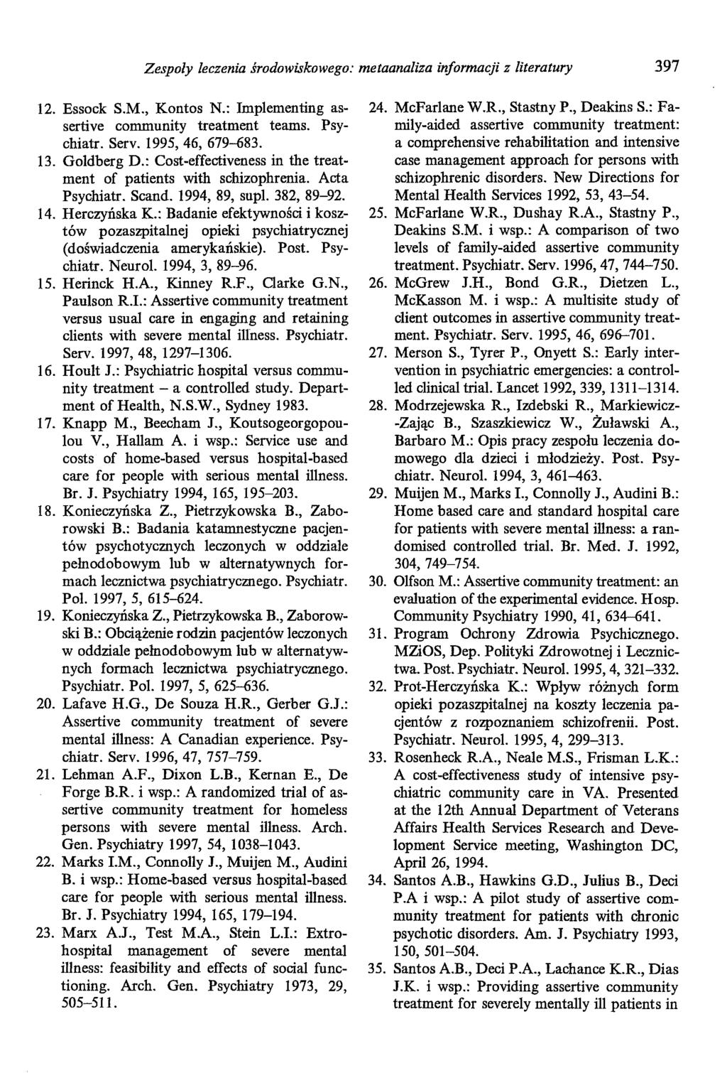 Zespoły leczenia środowiskowego: metaanaliza informacji z literatury 397 12. Essock S.M., Kontos N.: Implementing assertive community treatment teams. Psychiatr. Serv. 1995, 46, 679-683. 13.