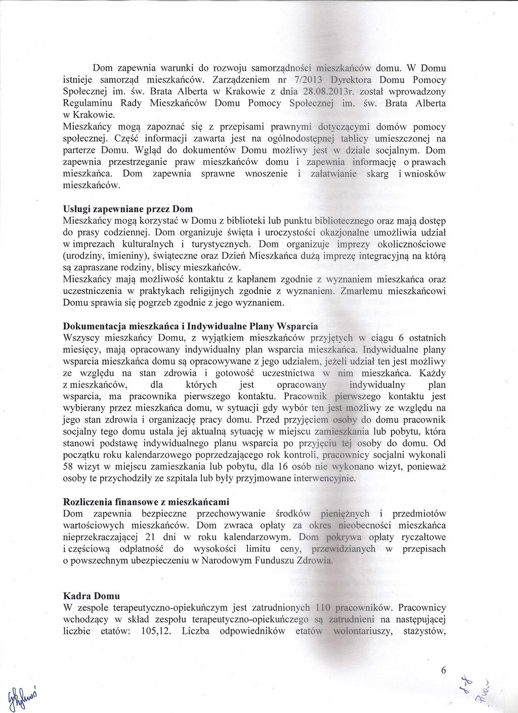 Dom zapewnia warunki do rozwoju samorządności mieszkańców domu. W Domu istnieje samorząd mieszkańców. Zarządzeniem nr 7/2013 Dyrektora Domu Pomocy Społecznej im. św.