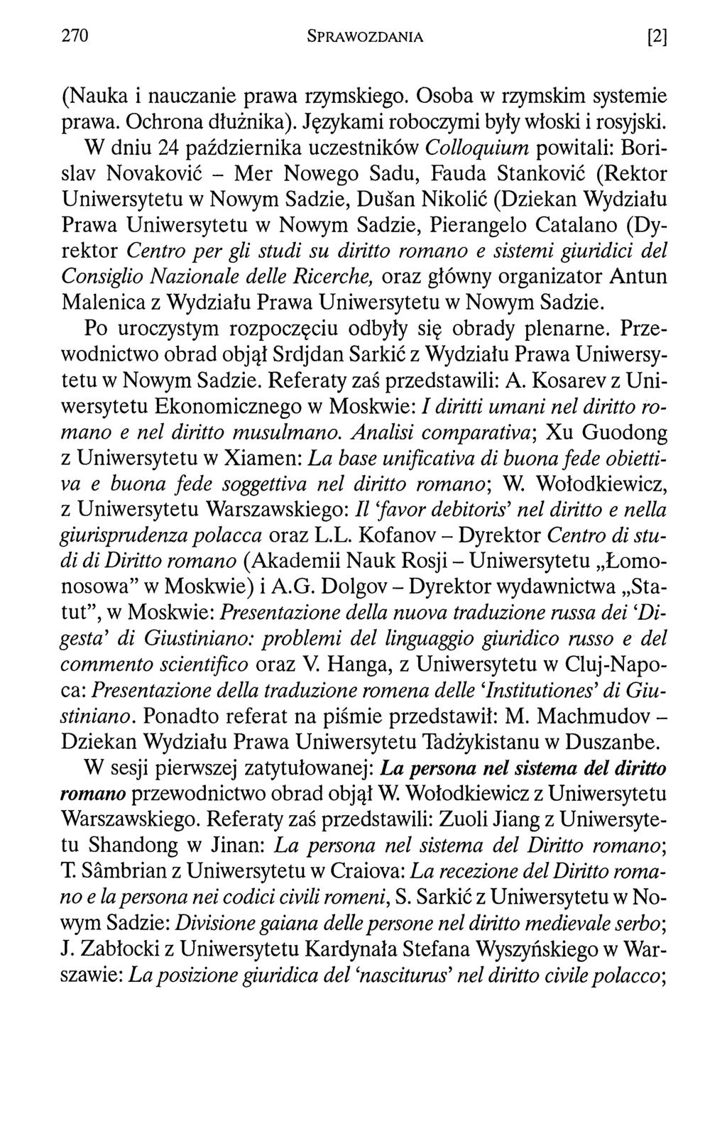 270 S p r a w o z d a n i a [2] (Nauka i nauczanie prawa rzymskiego. Osoba w rzymskim systemie prawa. Ochrona dłużnika). Językami roboczymi były włoski i rosyjski.