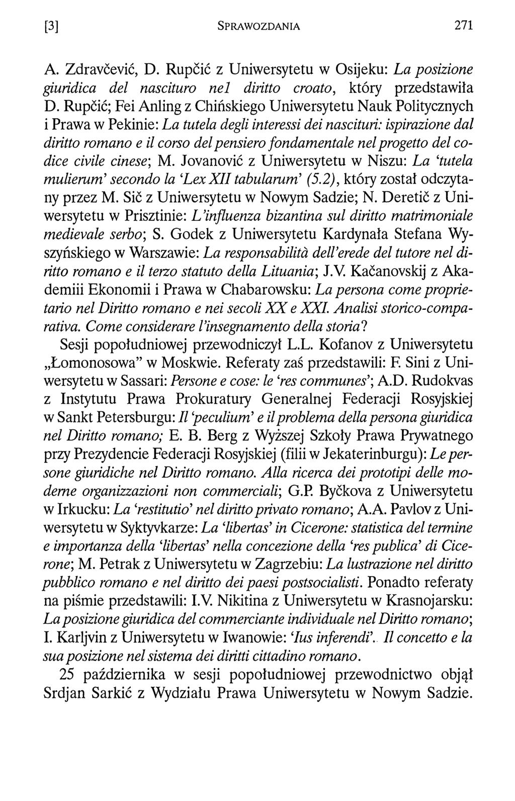 [3] S p r a w o z d a n i a 271 A. Zdravcevic, D. Rupcić z Uniwersytetu w Osijeku: La posizione giuridica del nascituro nel diritto croato, który przedstawiła D.