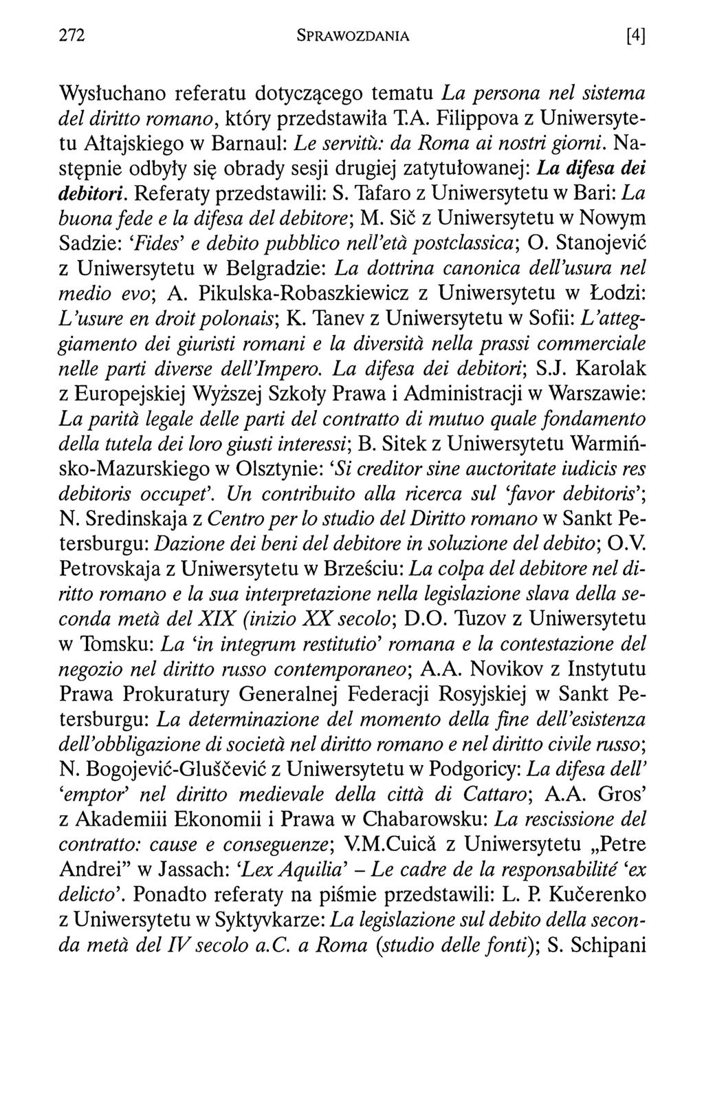 272 S p r a w o z d a n i a [4] Wysłuchano referatu dotyczącego tematu La persona nel sistema del diritto romano, który przedstawiła T.A.