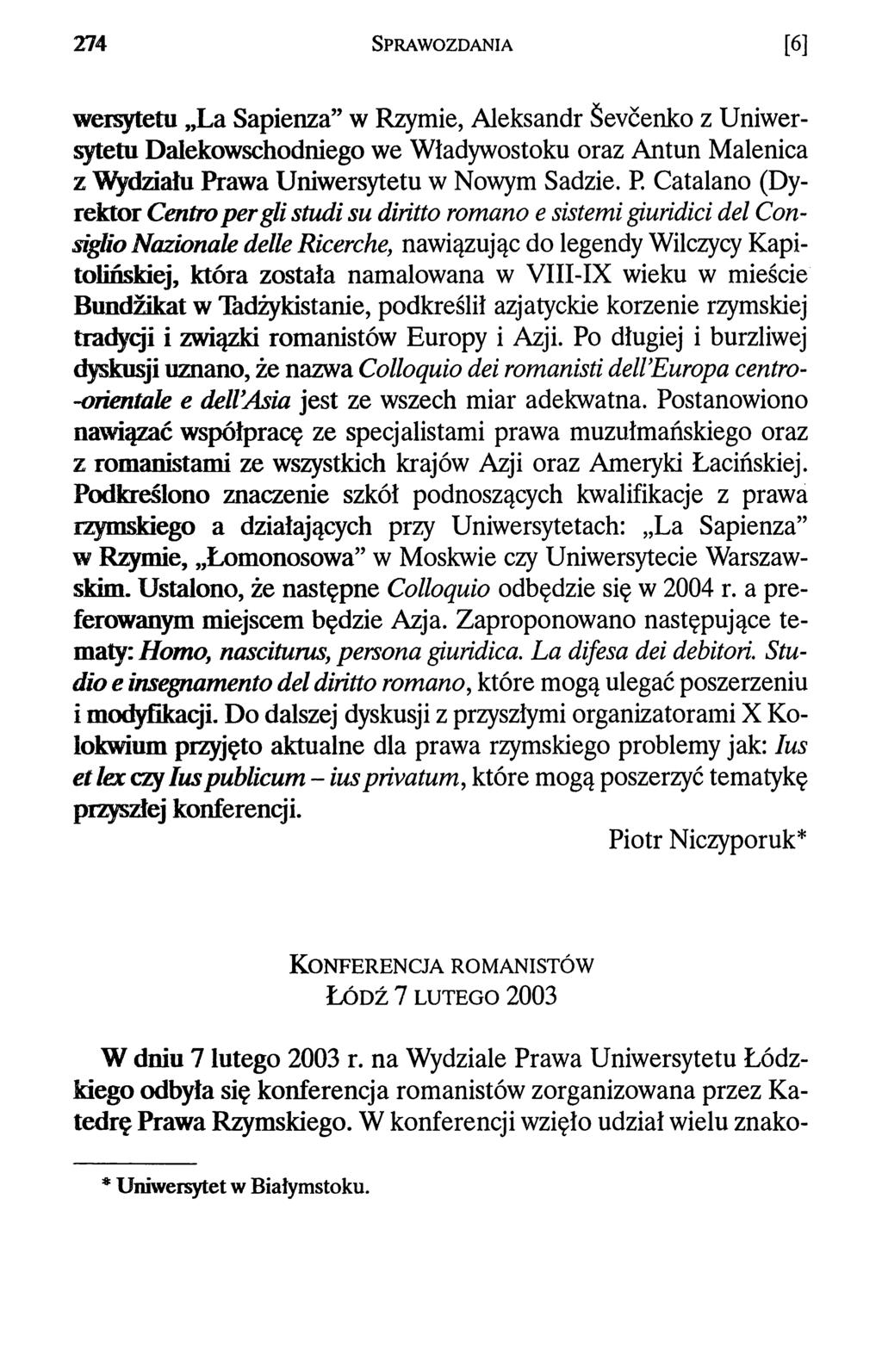 2 7 4 S p r a w o z d a n i a [6] wersytetu La Sapienza w Rzymie, Aleksandr Sevcenko z Uniwersytetu Dalekowschodniego we Władywostoku oraz Antun Malenica z Wydziału Prawa Uniwersytetu w Nowym Sadzie.