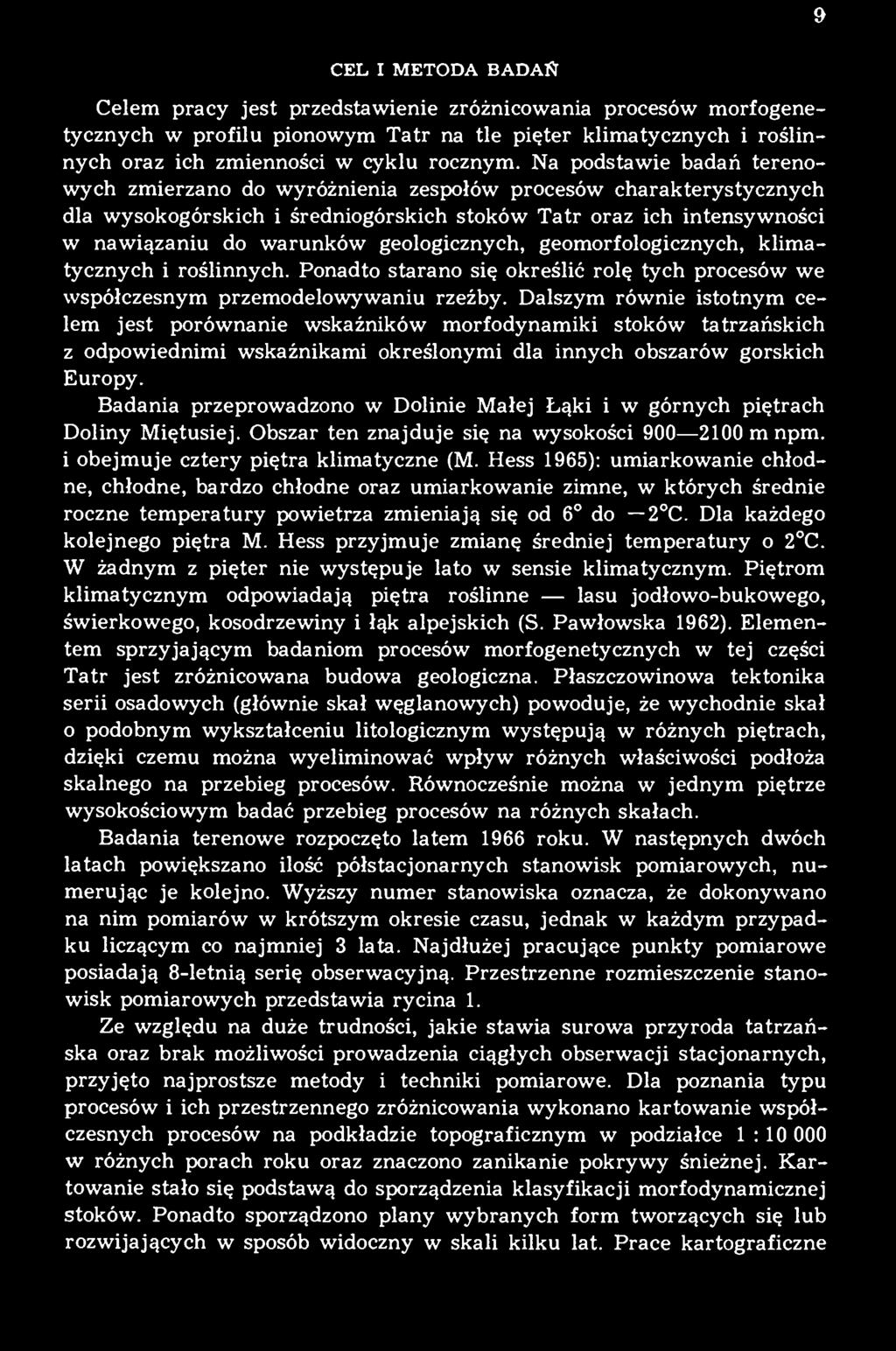 geologicznych, geomorfologicznych, klimatycznych i roślinnych. Ponadto starano się określić rolę tych procesów we współczesnym przemodelowywaniu rzeźby.