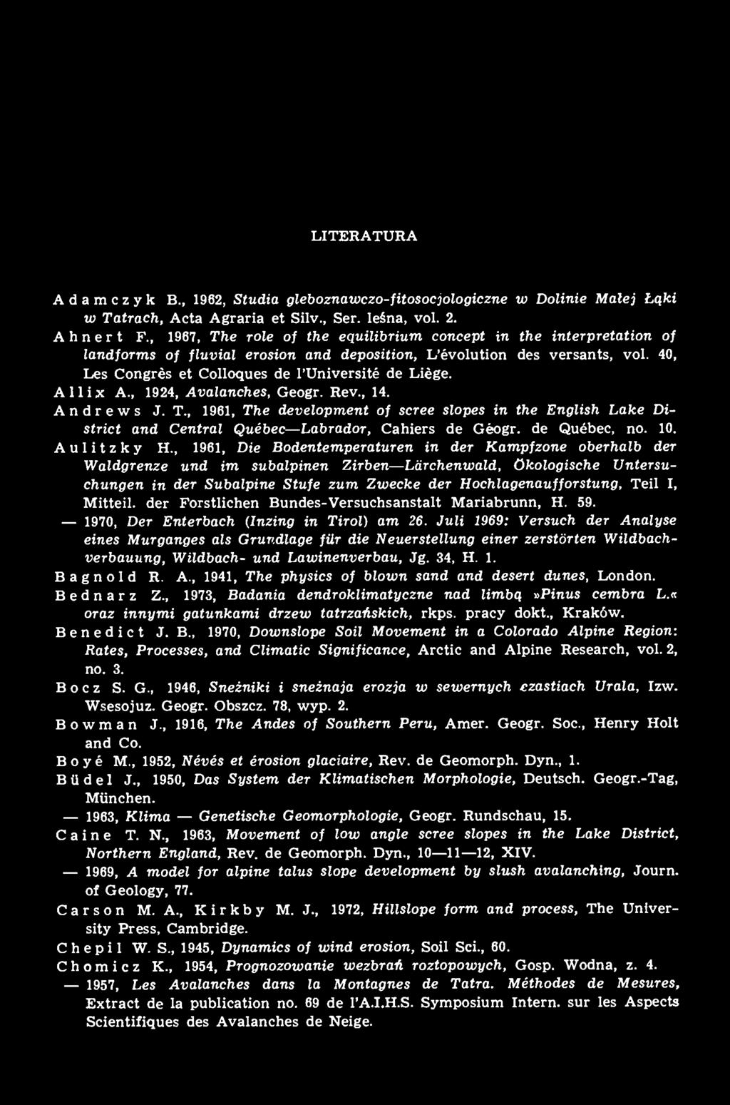 A11 i x A., 1924, Avalanches, Geogr. Rev., 14. Andrews J. T., 1961, The development of scree slopes in the English Lake District and Central Québec Labrador, Cahiers de Géogr. de Québec, no. 10.