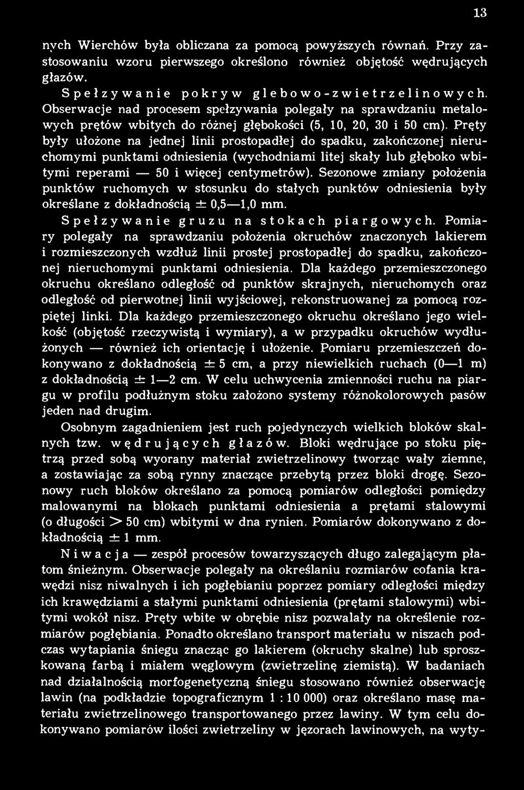 Pręty były ułożone na jednej linii prostopadłej do spadku, zakończonej nieruchomymi punktami odniesienia (wychodniami litej skały lub głęboko wbitymi reperami 50 i więcej centymetrów).