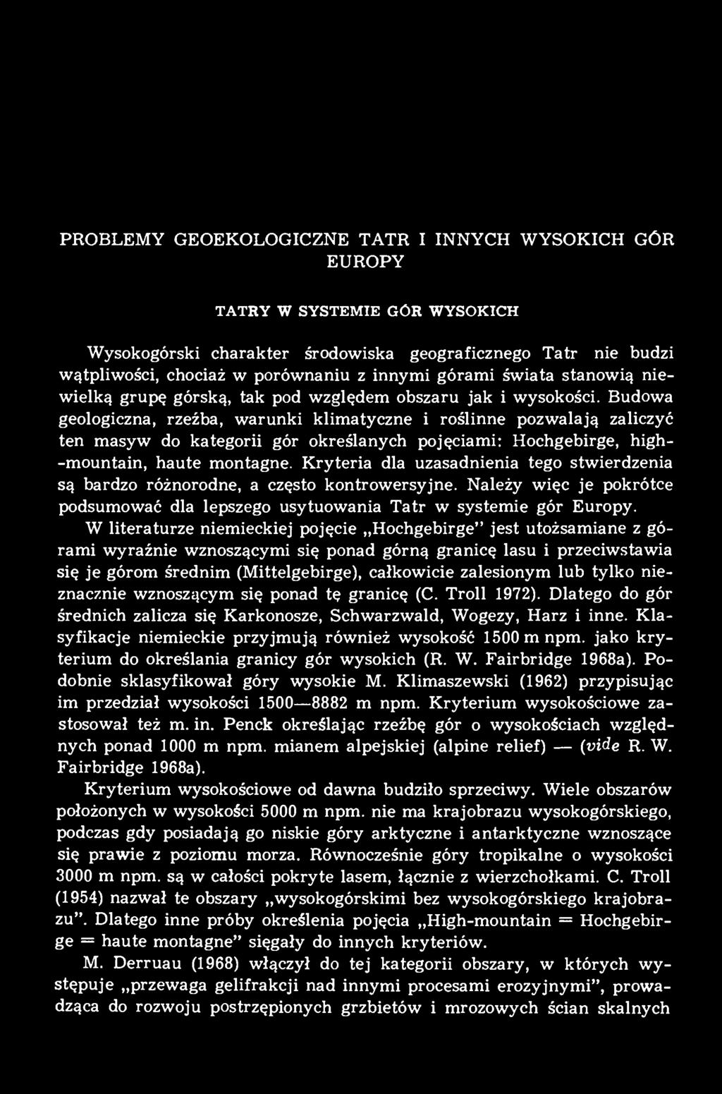 Budowa geologiczna, rzeźba, warunki klimatyczne i roślinne pozwalają zaliczyć ten masyw do kategorii gór określanych pojęciami: Hochgebirge, high- -mountain, haute montagne.