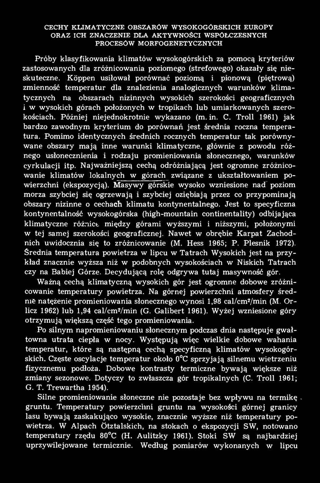 Kóppen usiłował porównać poziomą i pionową (piętrową) zmienność temperatur dla znalezienia analogicznych warunków klimatycznych na obszarach nizinnych wysokich szerokości geograficznych i w wysokich