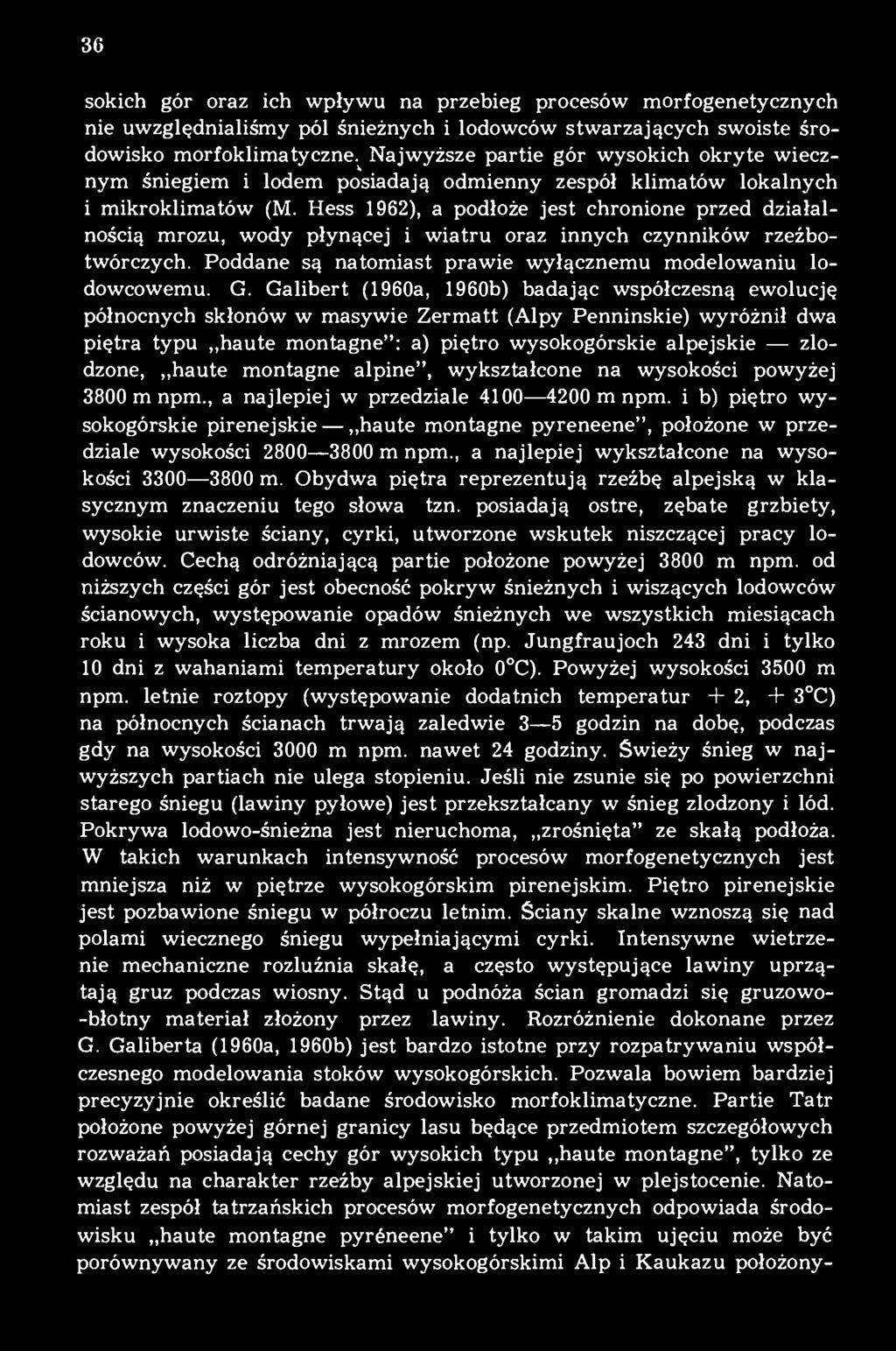 Hess 1962), a podłoże jest chronione przed działalnością mrozu, wody płynącej i wiatru oraz innych czynników rzeźbotwórczych. Poddane są natomiast prawie wyłącznemu modelowaniu lodowcowemu. G.