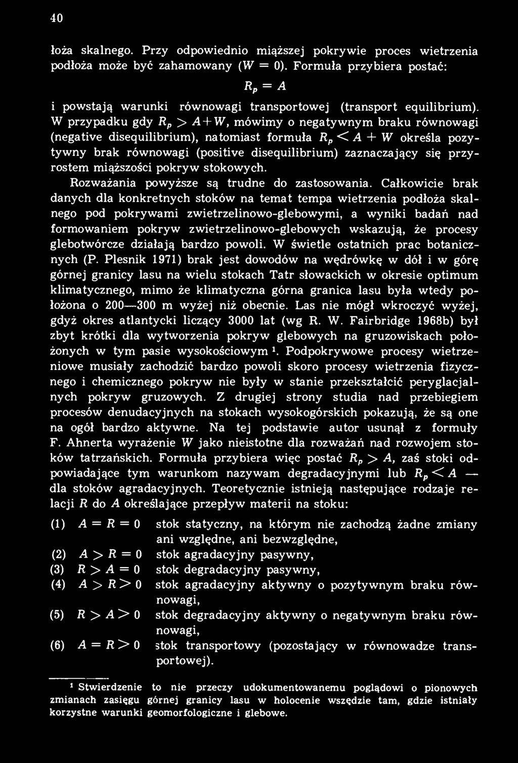 W przypadku gdy R p > A + W, mówimy o negatywnym braku równowagi (negative disequilibrium), natomiast formuła R p < A + W określa pozytywny brak równowagi (positive disequilibrium) zaznaczający się