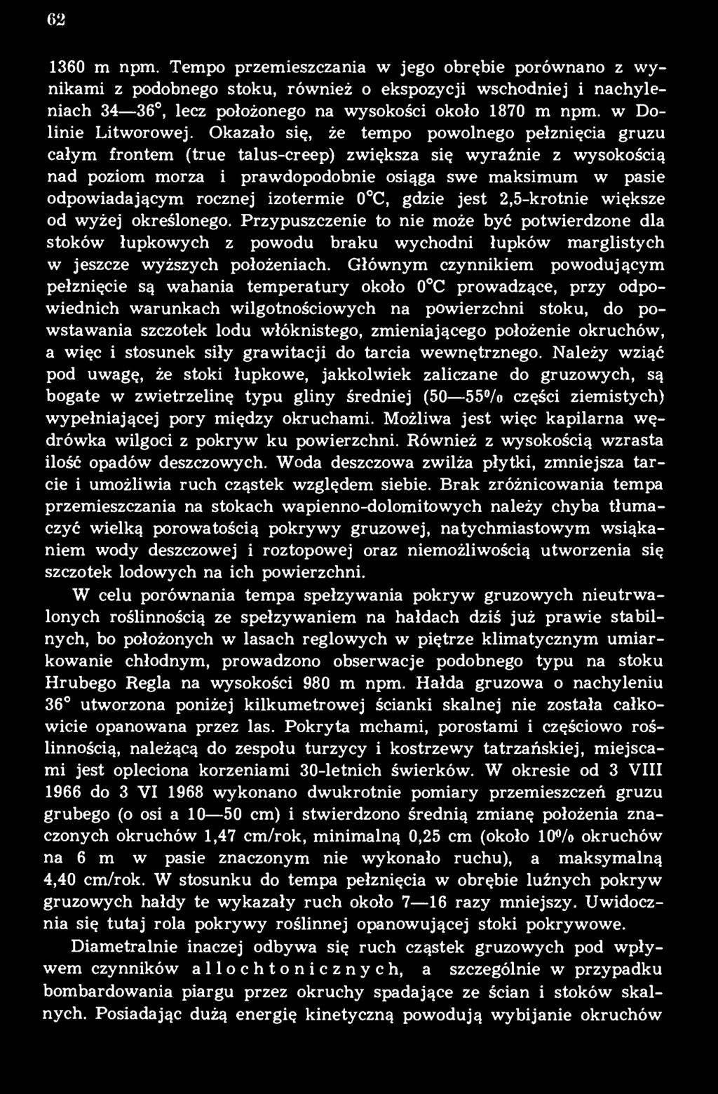 Okazało się, że tempo powolnego pełznięcia gruzu całym frontem (true talus-creep) zwiększa się wyraźnie z wysokością nad poziom morza i prawdopodobnie osiąga swe maksimum w pasie odpowiadającym