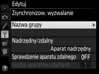 Opcje zsynchronizowanego wyzwalania Poniższe opcje są dostępne w trybie zsynchronizowanego wyzwalania: Nazwa grupy, Nadrzędny/zdalny, Sprawdzenie aparatu zdaln. i Liczba aparatów zdalnych.