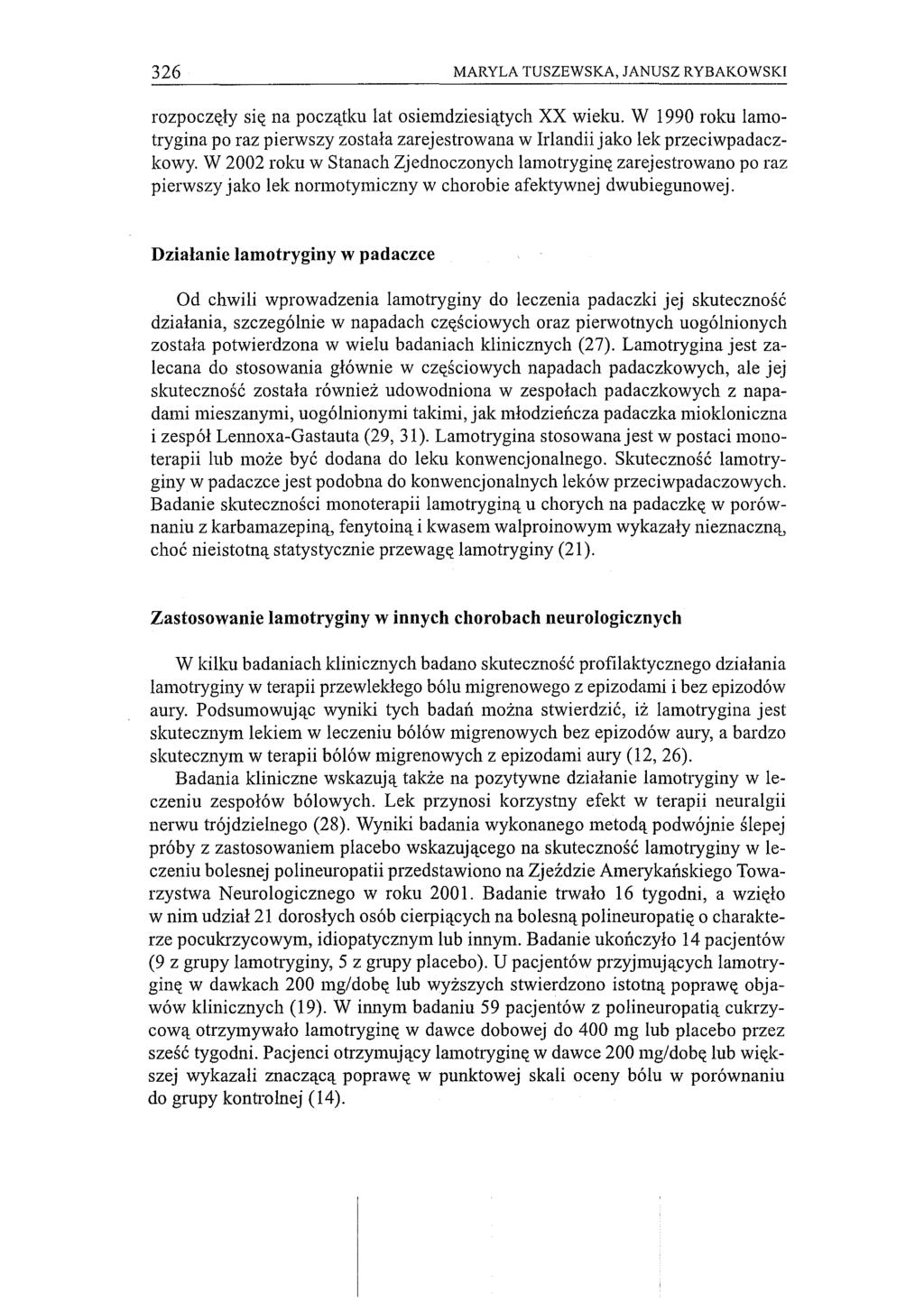 326 MARYLA TUSZEWSKA, JANUSZ RYBAKOWSKI rozpoczęły się na początku lat osiemdziesiątych XX wieku. W 1990 roku lamotrygina po raz pierwszy została zarejestrowana W Irlandii jako lek przeciwpadaczkowy.