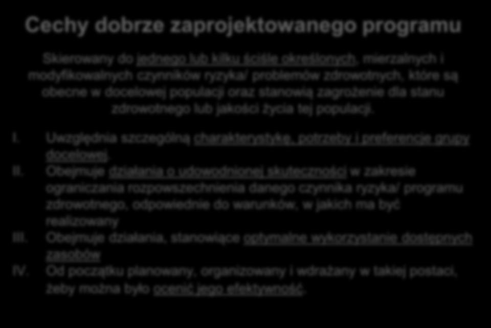 Obejmuje działania o udowodnionej skuteczności w zakresie ograniczania rozpowszechnienia danego czynnika ryzyka/ programu zdrowotnego, odpowiednie do warunków, w jakich ma