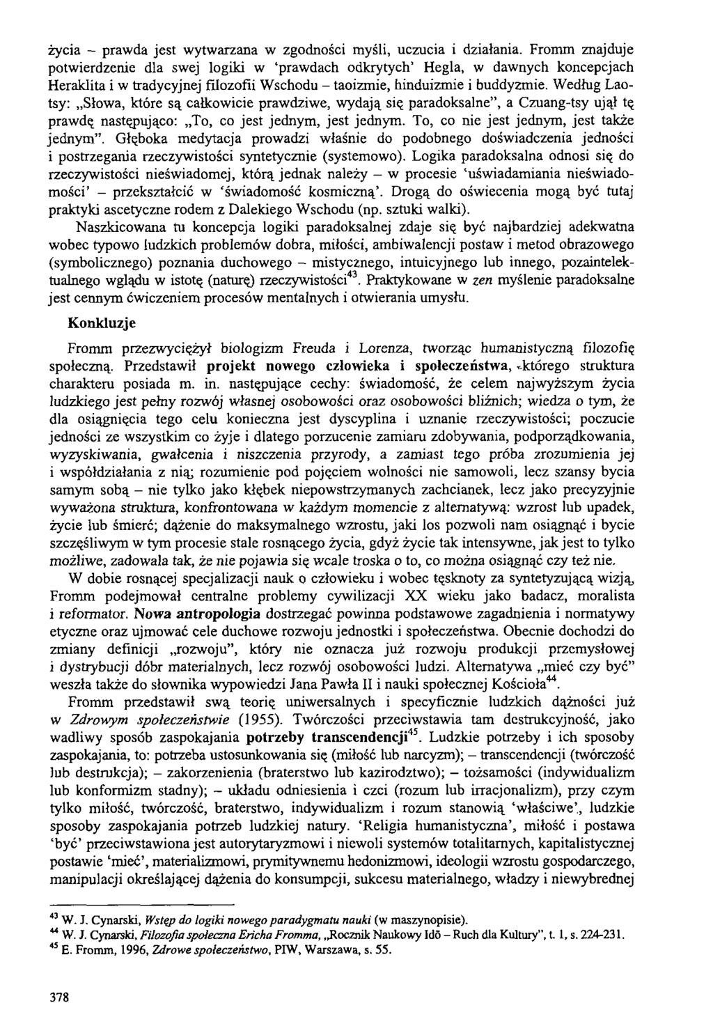 życia - prawda jest wytwarzana w zgodności myśli, uczucia i działania.