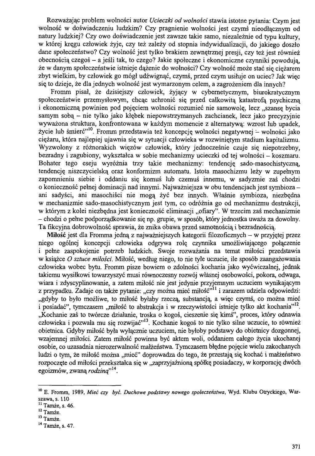 Rozważając problem wolności autor Ucieczki od wolności stawia istotne pytania: Czym jest wolność w doświadczeniu ludzkim? Czy pragnienie wolności jest czymś nieodłącznym od natury ludzkiej?