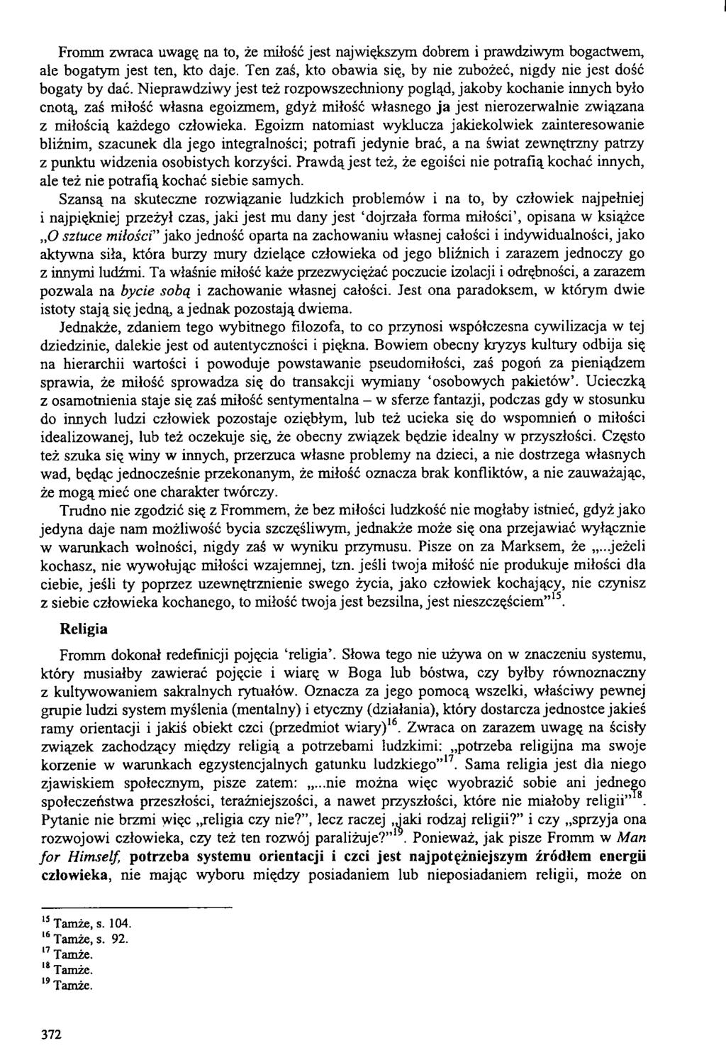 Fromm zwraca uwagę na to, że miłość jest największym dobrem i prawdziwym bogactwem, ale bogatym jest ten, kto daje. Ten zaś, kto obawia się, by nie zubożeć, nigdy nie jest dość bogaty by dać.