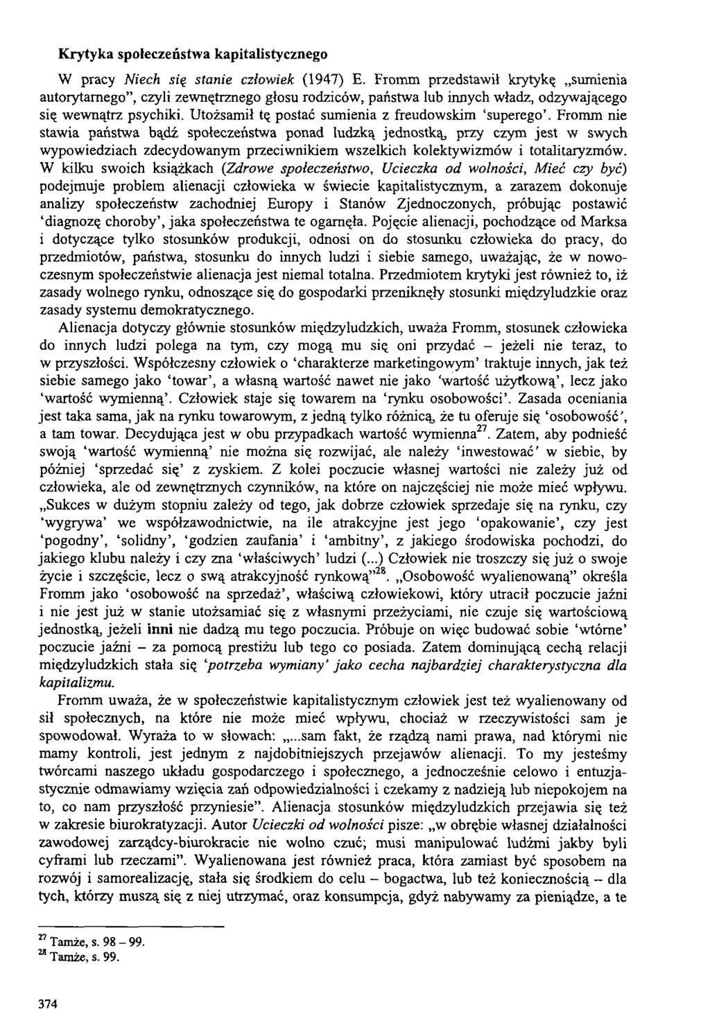 W pracy Niech się stanie człowiek (1947) E. Fromm przedstawił krytykę sumienia autorytarnego, czyli zewnętrznego głosu rodziców, państwa lub innych władz, odzywającego się wewnątrz psychiki.