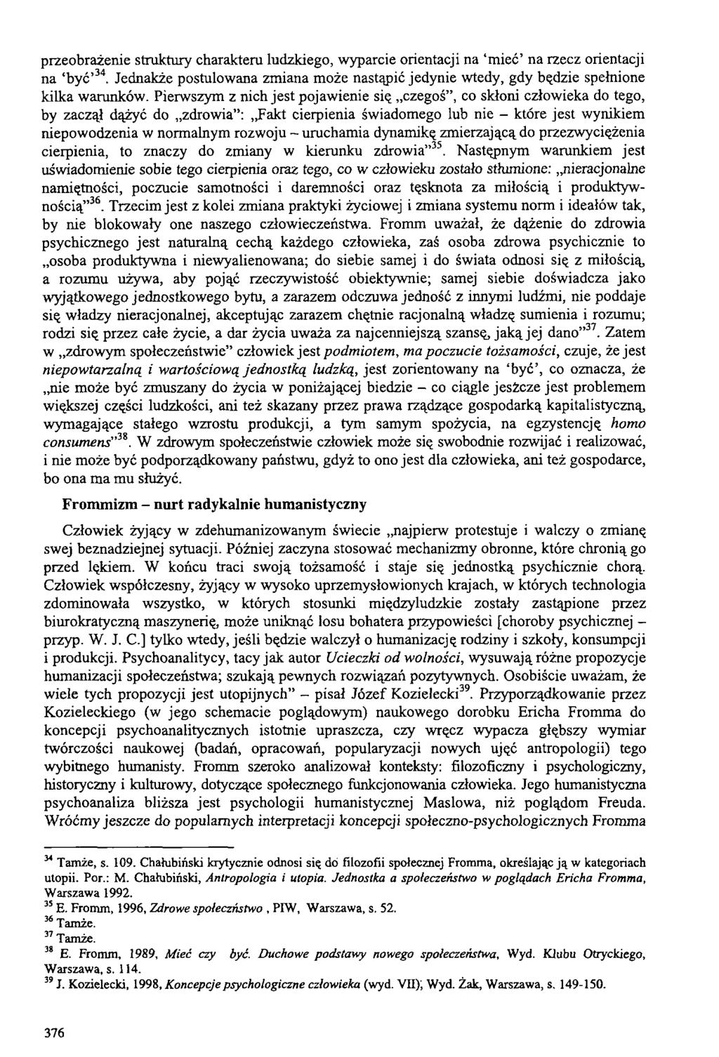 przeobrażenie struktury charakteru ludzkiego, wyparcie orientacji na mieć na rzecz orientacji na być 34. Jednakże postulowana zmiana może nastąpić jedynie wtedy, gdy będzie spełnione kilka warunków.