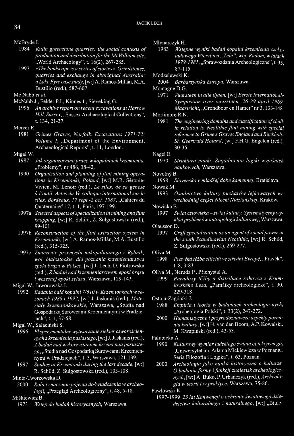 McNabb J., Felder P.J., Kinnes I., Sieveking G. 1996 An archive report on recent excavations at Harrow Hill, Sussex, Sussex Archaeological Collections, t. 134,21-37. Mercer R.