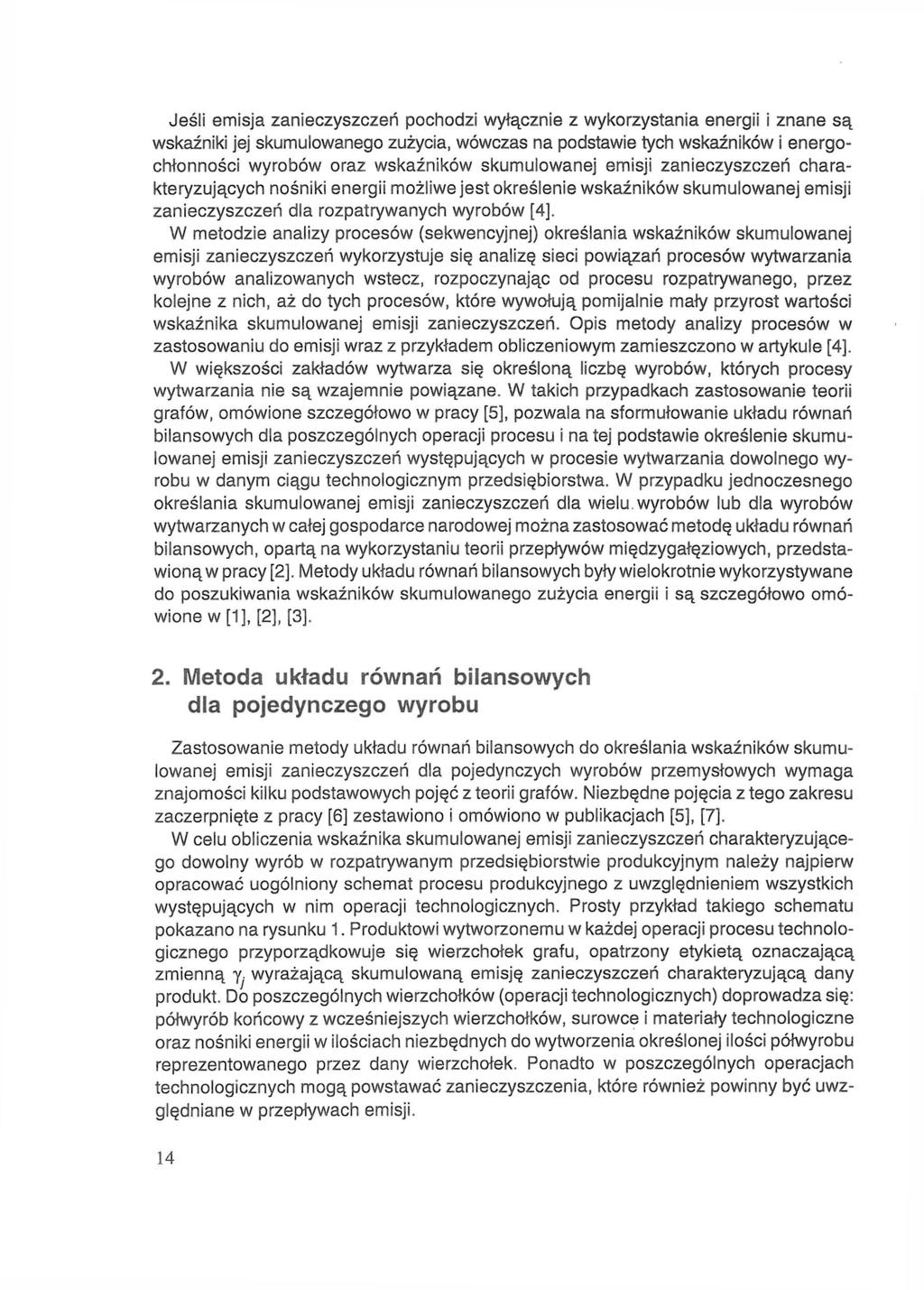 Jeśli emisja zanieczyszczeń pochodzi wyłącznie z wykorzystania energii i znane są wskaźniki jej skumulowanego zużycia, wówczas na podstawie tych wskaźników i energochłonności wyrobów oraz wskaźników
