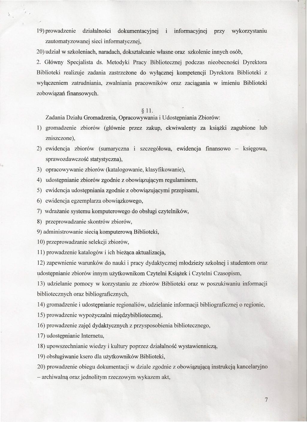 19) prowadzenie działalności dokumentacyjnej l informacyjnej przy wykorzystaniu zautomatyzowanej sieci informatycznej, 20) udział w szkoleniach, naradach, dokształcanie własne oraz szkolenie innych