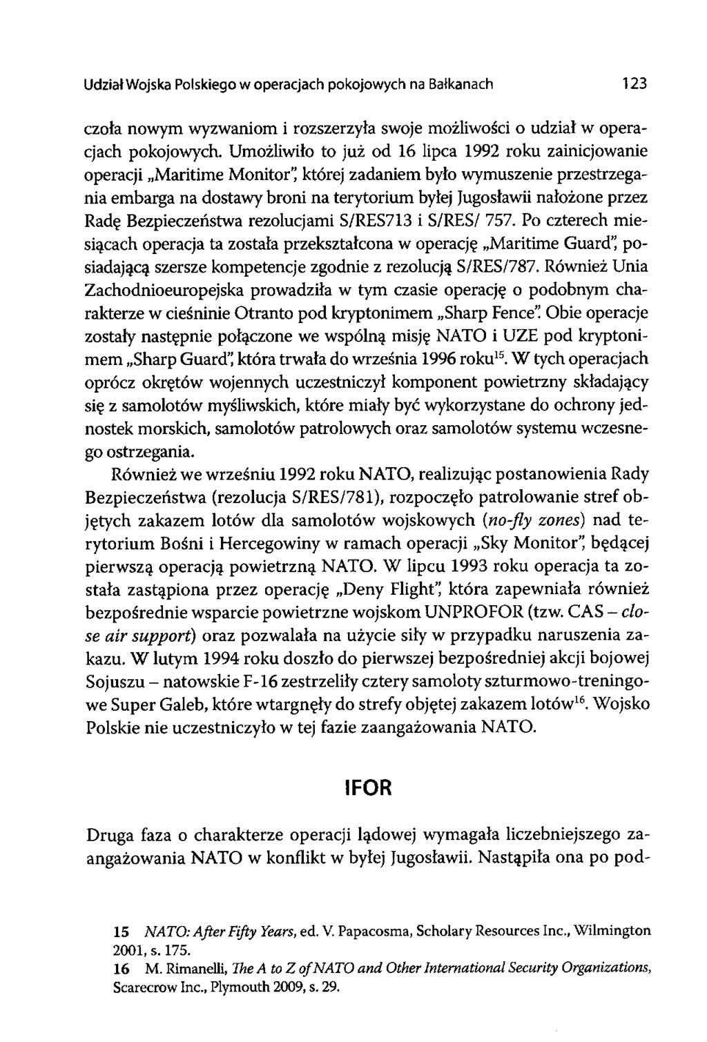 Udział Wojska Polskiego w operacjach pokojowych na Bałkanach 123 czoła nowym wyzwaniom i rozszerzyła swoje możliwości o udział w operacjach pokojowych.
