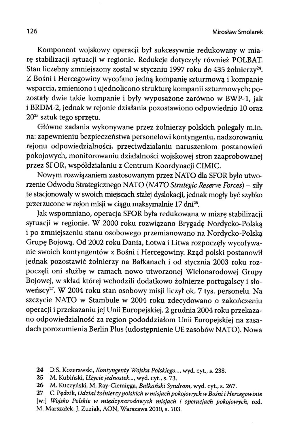 126 Mirosław Smolarek Komponent wojskowy operacji był sukcesywnie redukowany w miarę stabilizacji sytuacji w regionie. Redukcje dotyczyły również POLBAT.