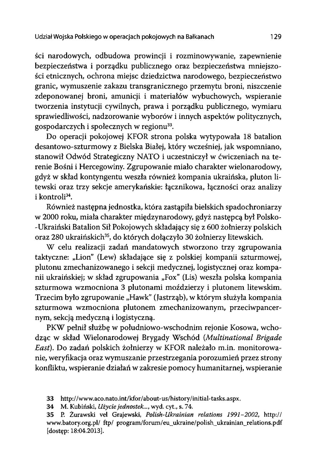 Udział Wojska Polskiego w operacjach pokojowych na Bałkanach 129 ści narodowych, odbudowa prowincji i rozminowywanie, zapewnienie bezpieczeństwa i porządku publicznego oraz bezpieczeństwa mniejszości