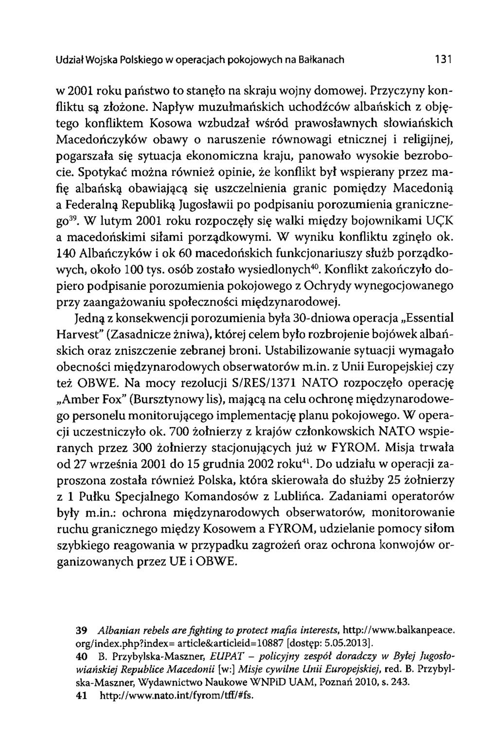Udział Wojska Polskiego w operacjach pokojowych na Bałkanach 131 w 2001 roku państwo to stanęło na skraju wojny domowej. Przyczyny konfliktu są złożone.