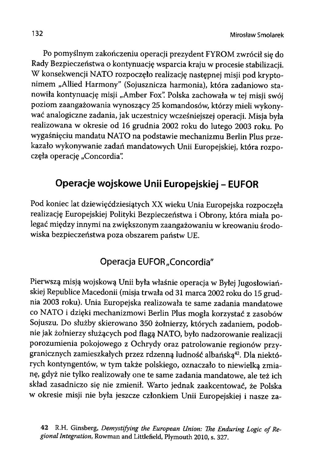 132 Mirosław Smolarek Po pomyślnym zakończeniu operacji prezydent FYROM zwrócił się do Rady Bezpieczeństwa o kontynuację wsparcia kraju w procesie stabilizacji.
