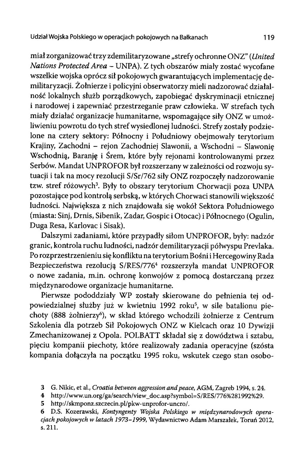 Udział Wojska Polskiego w operacjach pokojowych na Bałkanach 119 miał zorganizować trzy zdemilitaryzowane strefy ochronne ONZ" (United Nations Protected Area - UNPA).
